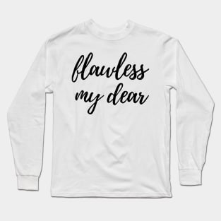 Flawless my dear Long Sleeve T-Shirt